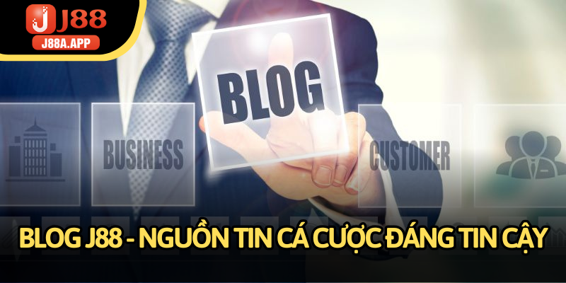 Blog J88 mang đến những nguồn tin cá cược hữu ích