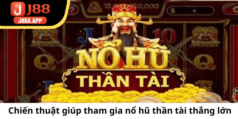 Chiến thuật giúp tham gia nổ hũ thần tài thắng lớn