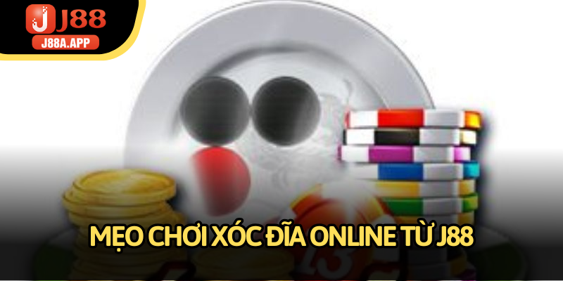 Mẹo chơi xóc đĩa online từ dân chuyên J88