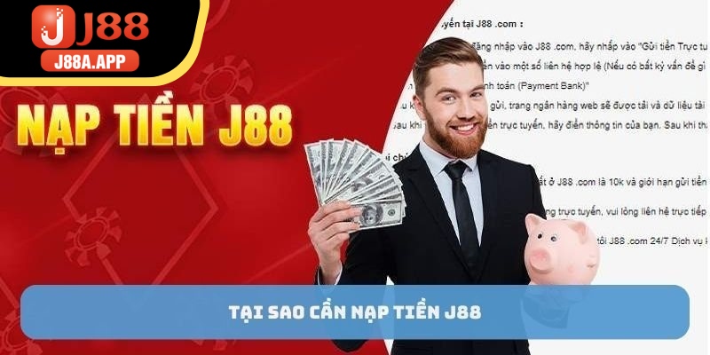 Nhiều lý do cần phải tiến hành nạp tiền J88 nhanh chóng