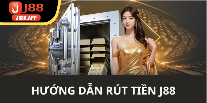 Quy trình rút tiền J88 với từng bước chi tiết nhất